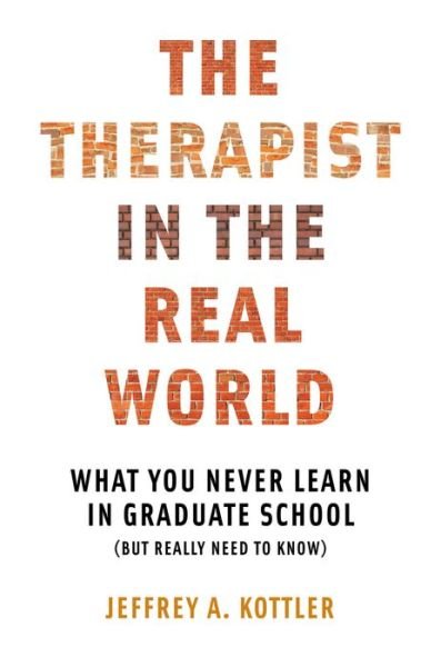 The Therapist in the Real World: What You Never Learn in Graduate School (But Really Need to Know) - Kottler, Jeffrey A., Ph.D. - Bücher - WW Norton & Co - 9780393710984 - 11. September 2015
