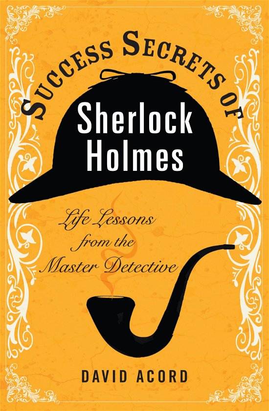 Acord, David (David Acord) · Success Secrets of Sherlock Holmes: Life Lessons from the Master Detective (Paperback Bog) (2011)