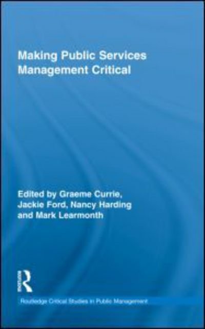 Cover for Graeme Currie · Making Public Services Management Critical - Routledge Critical Studies in Public Management (Innbunden bok) (2009)