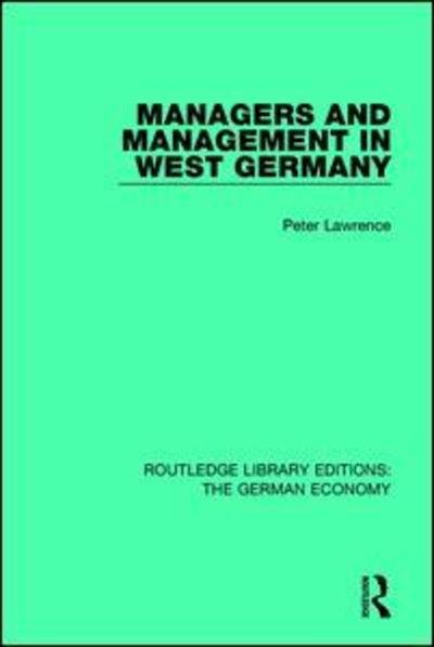 Cover for Peter Lawrence · Managers and Management in West Germany - Routledge Library Editions: The German Economy (Paperback Book) (2018)