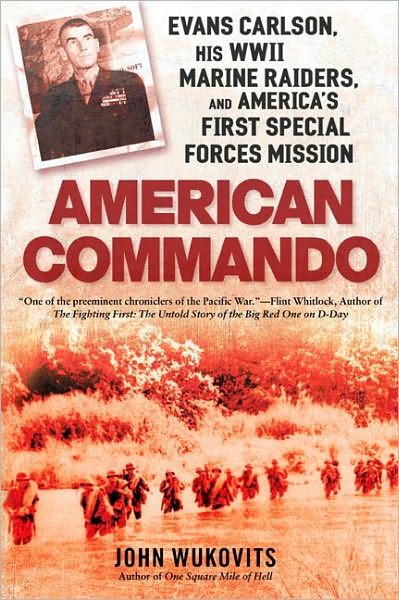 Cover for John Wukovits · American Commando: Evans Carlson, His Wwii Marine Raiders and America's First Special Forces Mission (Paperback Book) [Reprint edition] (2010)