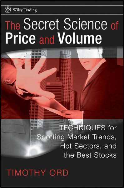The Secret Science of Price and Volume: Techniques for Spotting Market Trends, Hot Sectors, and the Best Stocks - Wiley Trading - Tim Ord - Books - John Wiley & Sons Inc - 9780470138984 - March 1, 2008