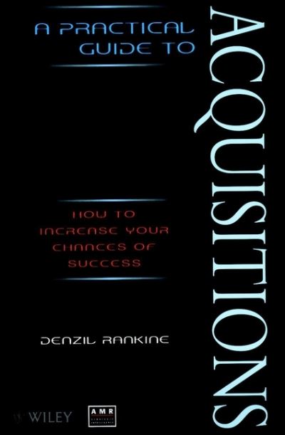 Cover for Rankine, Denzil (AMR International Ltd, UK) · A Practical Guide to Acquisitions: How to Increase Your Chances of Success (Paperback Book) (1997)