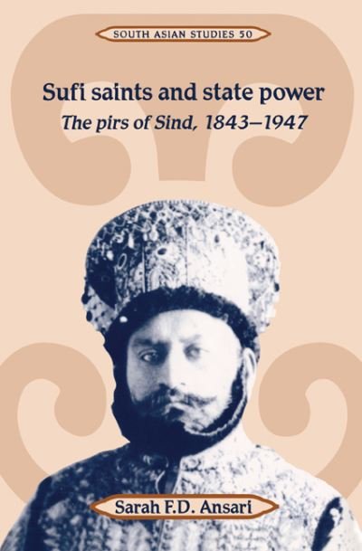 Cover for Ansari, Sarah F. D. (Royal Holloway, University of London) · Sufi Saints and State Power: The Pirs of Sind, 1843–1947 - Cambridge South Asian Studies (Pocketbok) (2003)