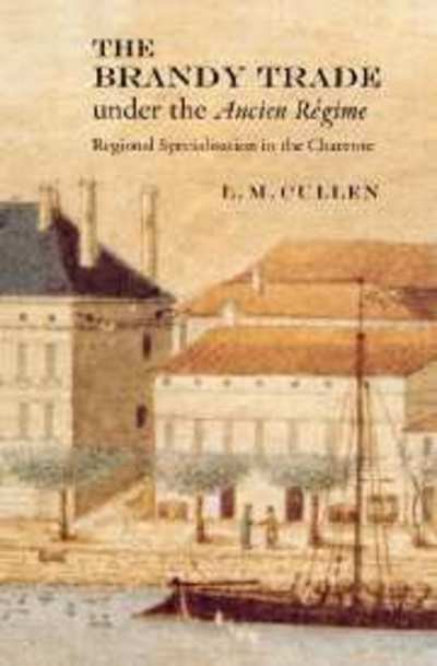 Cover for Cullen, L. M. (Trinity College, Dublin) · The Brandy Trade under the Ancien Regime: Regional Specialisation in the Charente (Paperback Bog) (2002)