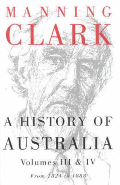 A History of Australia: Volumes III and IV - Manning Clark - Books - Melbourne University Publishing - 9780522848984 - May 24, 2024