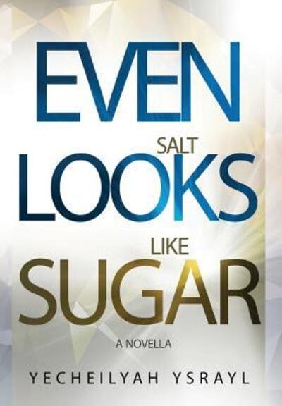 Cover for Yecheilyah Ysrayl · Even Salt Looks Like Sugar (Paperback Book) (2018)