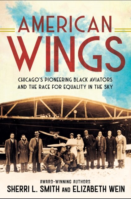 Cover for Sherri L. Smith · American Wings: Chicago's Pioneering Black Aviators and the Race for Equality in the Sky (Gebundenes Buch) (2024)