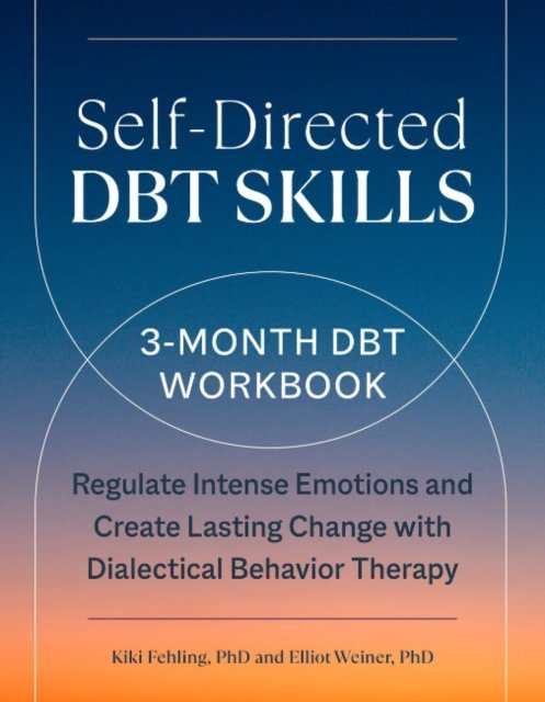 Cover for Fehling, Kiki (Kiki Fehling) · Self-Directed Dbt Skills: A 3-Month Dbt Workbook Regulate Intense Emotions and Create Lasting Change with Dialectical Behavior Therapy (Paperback Book) (2023)
