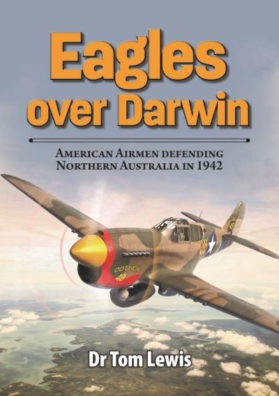 Cover for Tom Lewis · Eagles Over Darwin: American Airmen Defending Northern Australia in 1942 (Pocketbok) (2021)