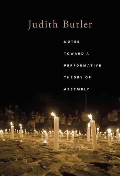Notes Toward a Performative Theory of Assembly - Mary Flexner Lectures of Bryn Mawr College - Judith Butler - Bøger - Harvard University Press - 9780674983984 - 26. februar 2018