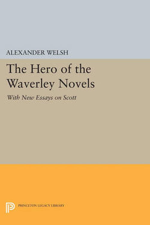 Cover for Alexander Welsh · The Hero of the Waverley Novels: With New Essays on Scott - Expanded Edition - Literature in History (Paperback Book) [Expanded edition] (2014)