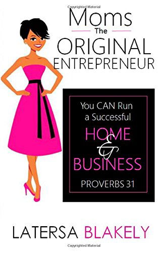 Cover for Latersa Blakely · Moms the Original Entrepreneur: You Can Run a Successful Home &amp; Business (Paperback Book) (2014)