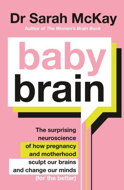 Cover for Dr Sarah McKay · Baby Brain: The surprising neuroscience of how pregnancy and motherhood sculpt our brains and change our minds (for the better) (Taschenbuch) (2023)
