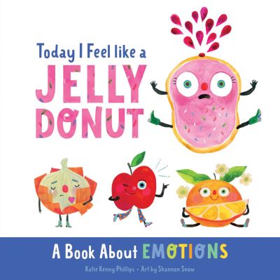 Cover for Katie Kenny Phillips · Today I Feel Like a Jelly Donut (Book) (2023)