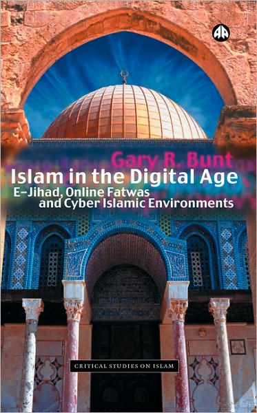 Gary R. Bunt · Islam in the Digital Age: E-Jihad, Online Fatwas and Cyber Islamic Environments - Critical Studies on Islam (Paperback Book) (2003)