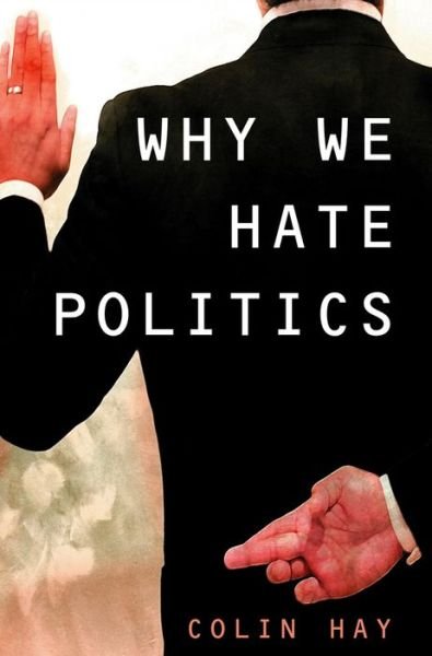 Cover for Hay, Colin (University of Birmingham) · Why We Hate Politics - Short Introductions (Innbunden bok) (2007)