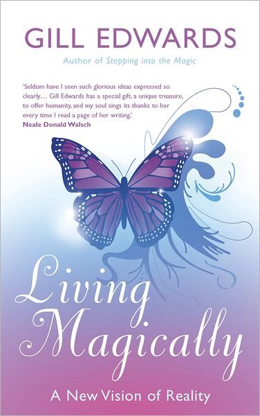Living Magically: A new vision of reality - Gill Edwards - Boeken - Little, Brown Book Group - 9780749939984 - 4 juni 2009