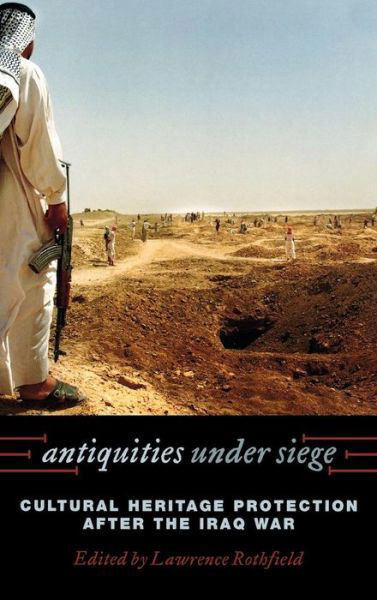 Cover for Lawrence Rothfield · Antiquities under Siege: Cultural Heritage Protection after the Iraq War (Gebundenes Buch) (2008)