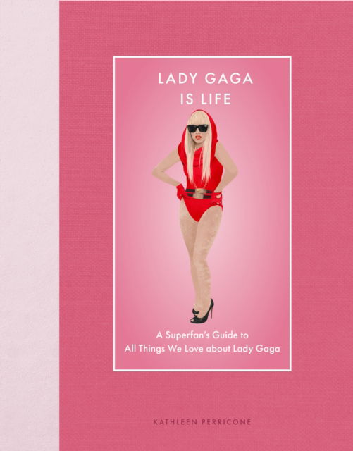 Lady Gaga Is Life: A Superfan’s Guide to All Things We Love about Lady Gaga - Modern Icons - Kathleen Perricone - Książki - Quarto Publishing Group USA Inc - 9780760394984 - 6 marca 2025