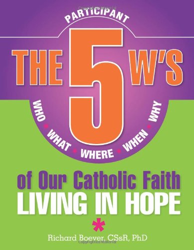 Cover for Rev Richard Boever Cssr  Phd · 5 W's of Our Catholic Faith P: Living In: Who, What, Where, When, Why...living in Hope (Paperback Book) (2012)