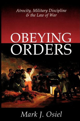 Cover for Mark J. Osiel · Obeying Orders: Atrocity, Military Discipline and the Law of War (Paperback Book) [New edition] (2001)