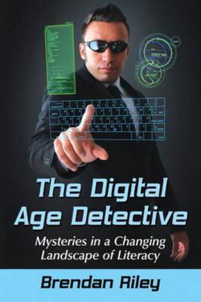 Cover for Brendan Riley · The Digital Age Detective: Mysteries in a Changing Landscape of Literacy (Paperback Book) (2017)
