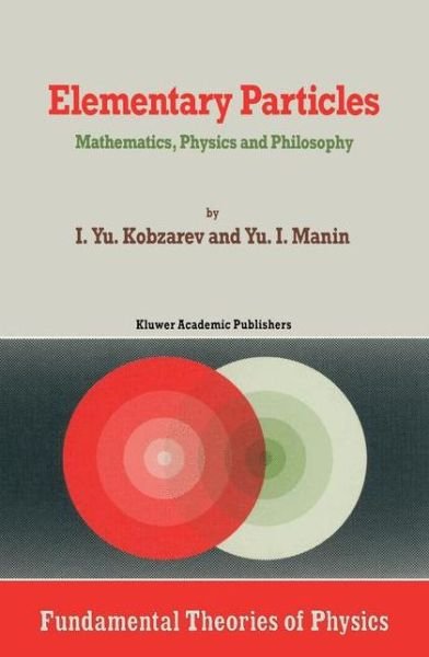 Cover for Kobzarev · Elementary Particles: Mathematics, Physics and Philosophy - Fundamental Theories of Physics (Hardcover bog) [1989 edition] (1989)