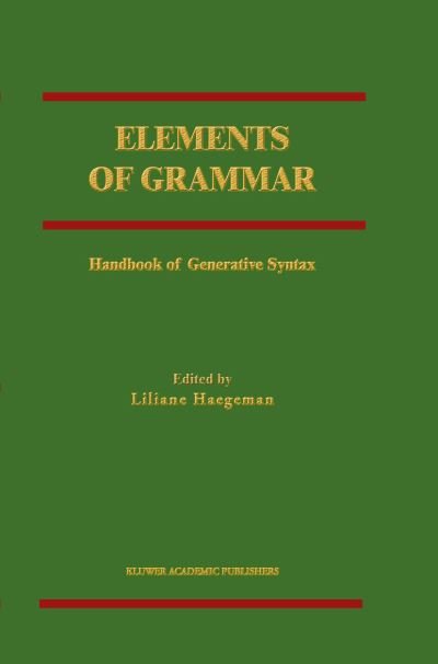 Liliane M Haegeman · Elements of Grammar: Handbook in Generative Syntax - International Handbooks of Linguistics (Paperback Book) [Softcover reprint of the original 1st ed. 1997 edition] (1998)