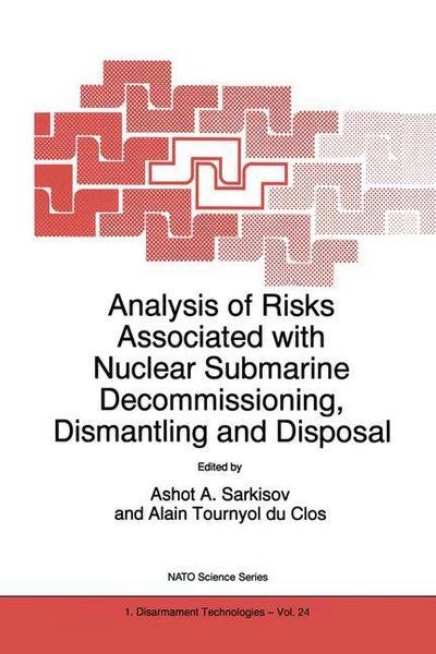 Ashot a Sarkisov · Analysis of Risks Associated with Nuclear Submarine Decommissioning, Dismantling and Disposal - Nato Science Partnership Subseries: 1 (Paperback Bog) [Softcover reprint of the original 1st ed. 1999 edition] (1999)