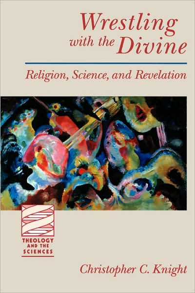Cover for Christopher C. Knight · Wrestling with the Divine: Religion, Science, and Revelation - Theology and the Sciences (Paperback Book) (2001)
