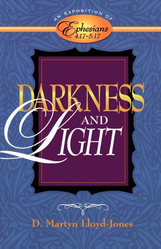 Cover for D. Martyn Lloyd-jones · Darkness and Light: an Exposition of Ephesians 4:17-5:17 (Pocketbok) (1998)