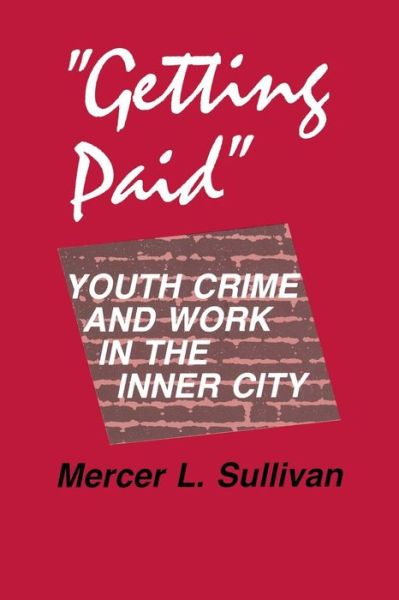 Cover for Mercer L. Sullivan · &quot;Getting Paid&quot;: Youth Crime and Work in the Inner City - The Anthropology of Contemporary Issues (Paperback Book) (1989)