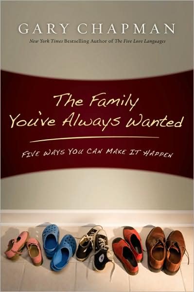Cover for Gary Chapman · The Family You've Always Wanted: Five Ways You Can Make It Happen (Paperback Book) (2008)