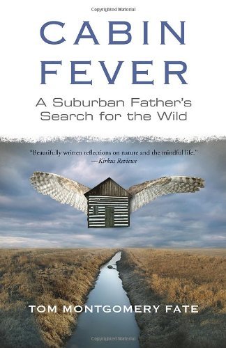 Cover for Tom Montgomery Fate · Cabin Fever: A Suburban Father's Search for the Wild (Paperback Book) (2012)