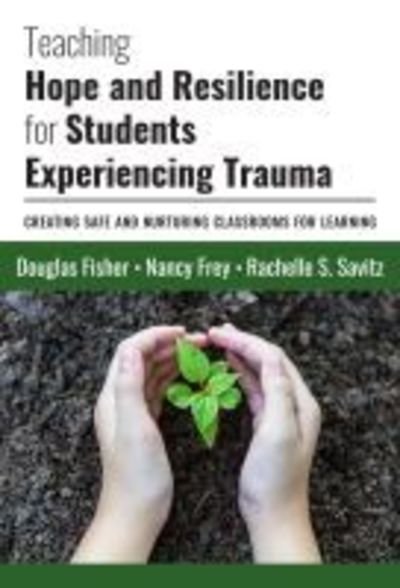 Cover for Douglas Fisher · Teaching Hope and Resilience for Students Experiencing Trauma: Creating Safe and Nurturing Classrooms for Learning (Hardcover Book) (2019)