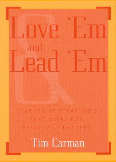 Cover for Tim Carman · Love 'Em and Lead 'Em: Leadership Strategies That Work for Reluctant Leaders (Paperback Book) (2002)