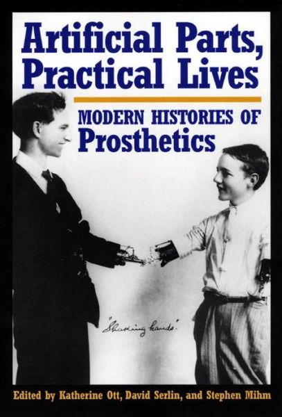 Artificial Parts, Practical Lives: Modern Histories of Prosthetics - Elsa Davidson - Livres - New York University Press - 9780814761984 - 1 avril 2002