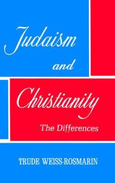 Judaism & Christianity: the Differences - Trude Weiss-rosmarin - Książki - Jonathan David Publishers - 9780824603984 - 1 września 1997