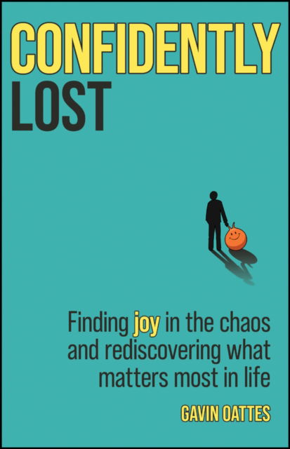 Cover for Oattes, Gavin (Member, District of Columbia Bar) · Confidently Lost: Finding Joy in the Chaos and Rediscovering What Matters Most in Life (Paperback Book) (2025)