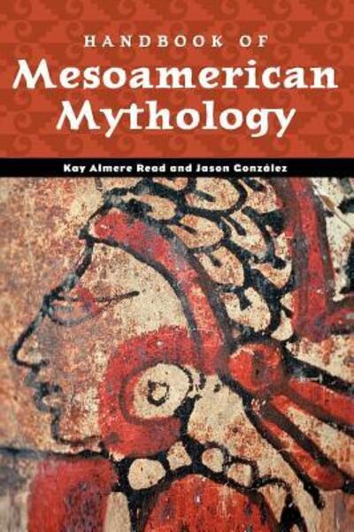 Cover for Kay Almere Read · Handbook of Mesoamerican Mythology (Hardcover Book) [Annotated edition] (2000)