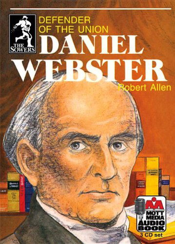 Daniel Webster: Defender of the Union (Sowers) - Robert Allen - Audio Book - Mott Media (MI) - 9780880621984 - June 1, 2012