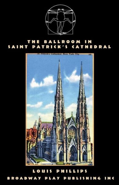 The Ballroom in Saint Patrick's Cathedral - Louis Phillips - Books - Broadway Play Publishing Inc - 9780881455984 - June 30, 2014