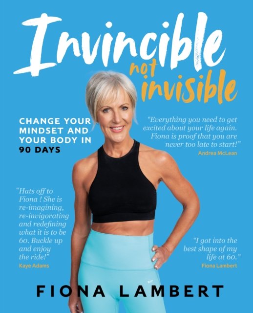 Fiona Lambert · Invincible Not Invisible: Change Your Body and Mindset in 90 Days (Paperback Book) (2024)