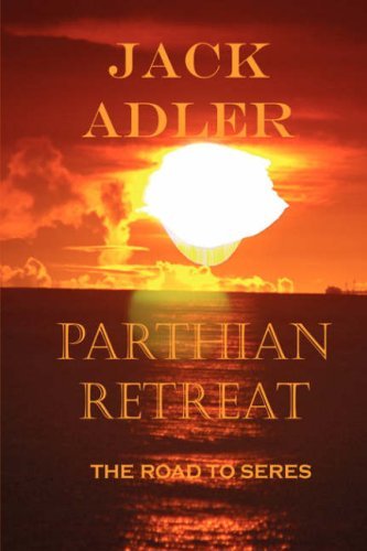 Cover for Jack Adler · Parthian Retreat, the Road to Seres (Hardcover Book) (2007)