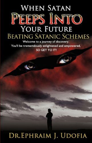 Cover for Dr. Ephraim J. Udofia · When Satan Peeps into Your Future (Paperback Book) (2009)