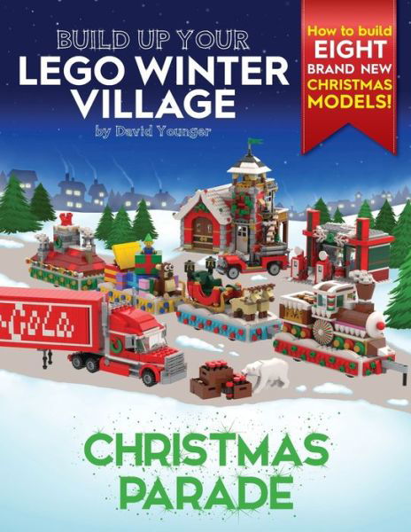 Build Up Your LEGO Winter Village: Christmas Parade - Build Up Your Lego - David Younger - Books - Inklingbricks - 9780993578984 - October 1, 2020