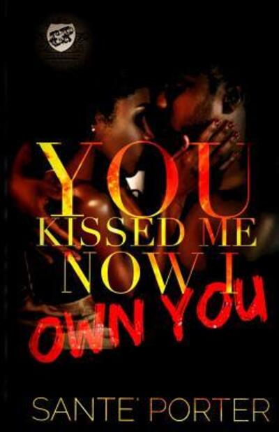 Cover for Sante' Porter · You Kissed Me, Now I Own You (Paperback Book) (2016)