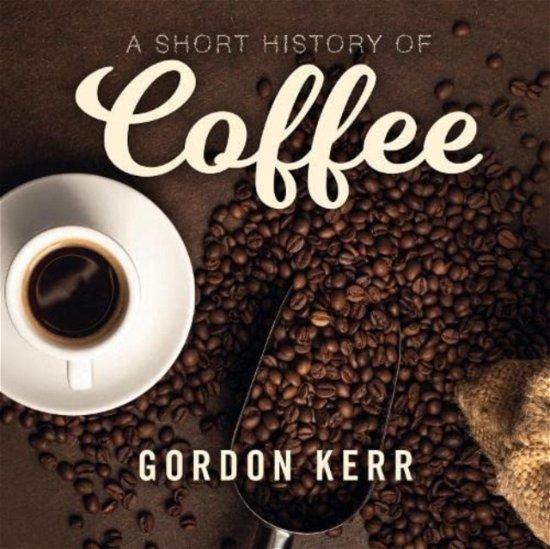 Cover for Gordon Kerr · A Short History of Coffee (Audiobook (CD)) [Unabridged edition] (2021)