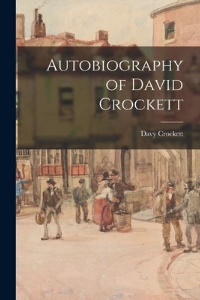 Cover for Davy 1786-1836 Crockett · Autobiography of David Crockett (Paperback Book) (2021)